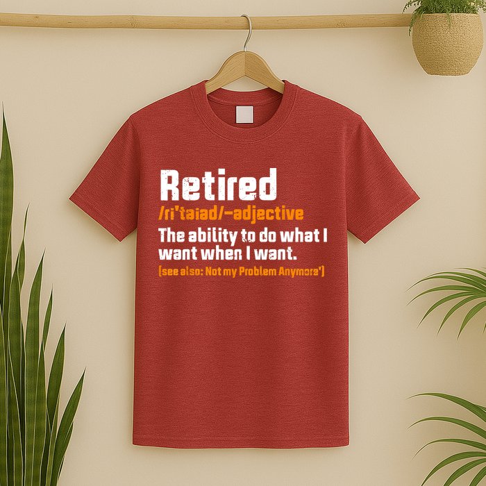 Retirement Retired Definition To Do What I Want Funny T-Shirt