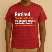 Retirement Retired Definition To Do What I Want Funny T-Shirt