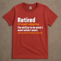 Retirement Retired Definition To Do What I Want Funny T-Shirt