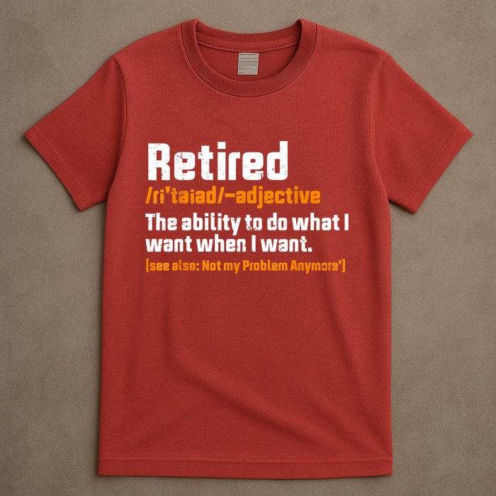 Retirement Retired Definition To Do What I Want Funny T-Shirt