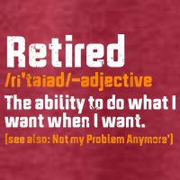 Retirement Retired Definition To Do What I Want Funny T-Shirt