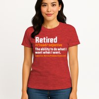 Retirement Retired Definition To Do What I Want Funny Womens T-Shirt