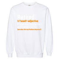 Retirement Retired Definition To Do What I Want Funny Garment-Dyed Sweatshirt