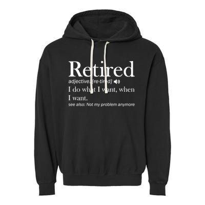 Retirement Retired Definition Funny I Do What I Want When I Want Garment-Dyed Fleece Hoodie