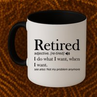 Retirement Retired Definition Funny I Do What I Want When I Want Coffee Mug