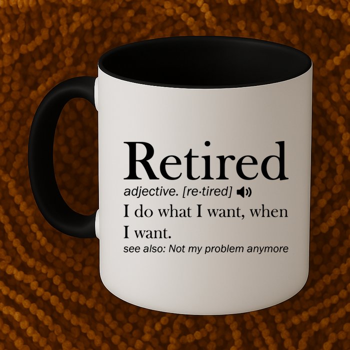 Retirement Retired Definition Funny I Do What I Want When I Want Coffee Mug