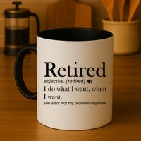 Retirement Retired Definition Funny I Do What I Want When I Want Coffee Mug