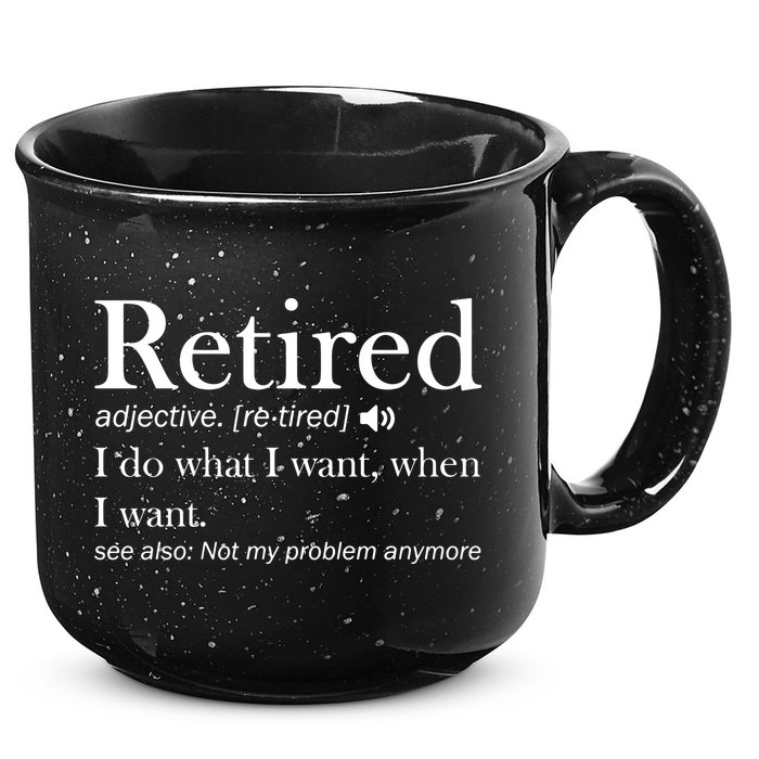 Retirement Retired Definition Funny I Do What I Want When I Want 15oz Campfire Ceramic Mug
