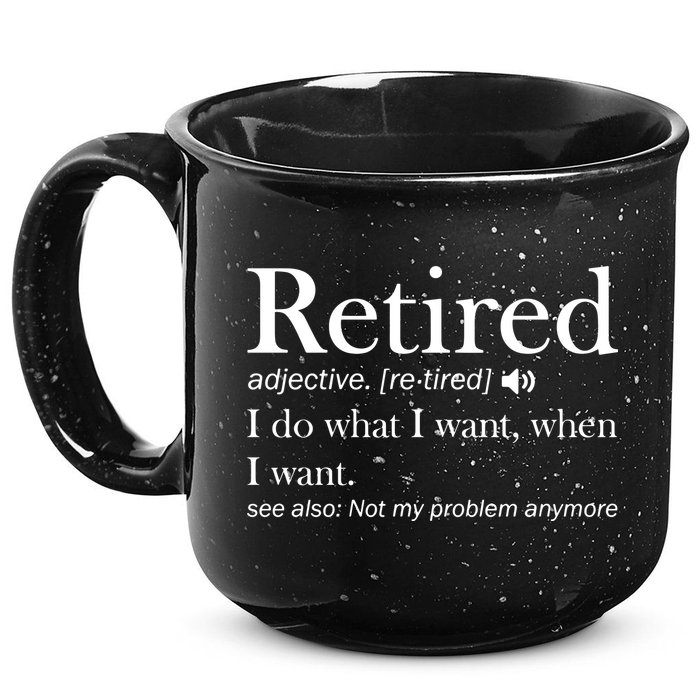 Retirement Retired Definition Funny I Do What I Want When I Want 15oz Campfire Ceramic Mug