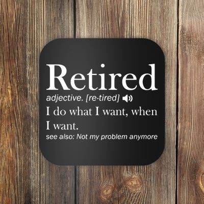 Retirement Retired Definition Funny I Do What I Want When I Want Coaster