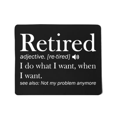 Retirement Retired Definition Funny I Do What I Want When I Want Mousepad
