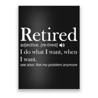 Retirement Retired Definition Funny I Do What I Want When I Want Poster