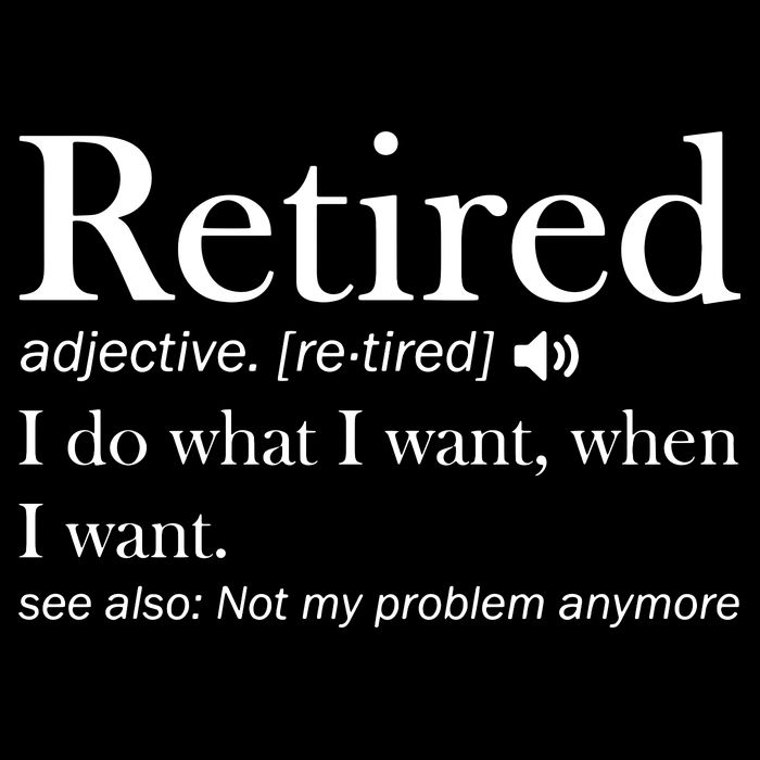 Retirement Retired Definition Funny I Do What I Want When I Want Premium T-Shirt