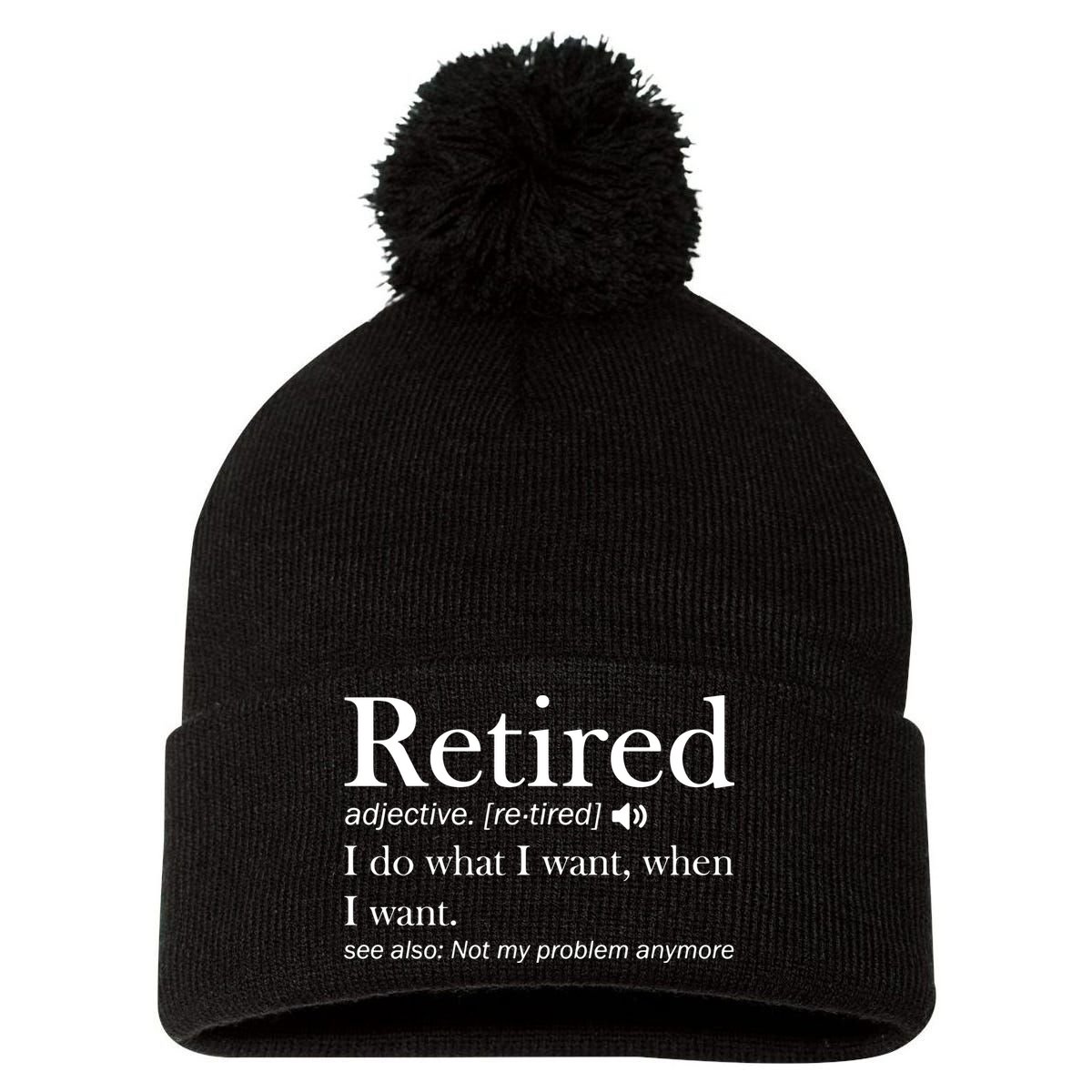 Retirement Retired Definition Funny I Do What I Want When I Want Pom Pom 12in Knit Beanie