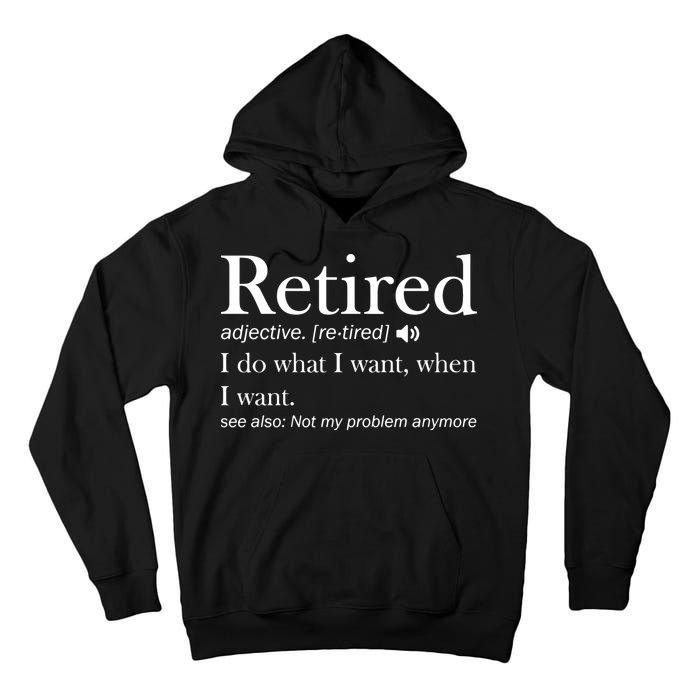 Retirement Retired Definition Funny I Do What I Want When I Want Tall Hoodie