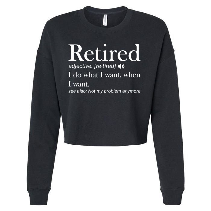 Retirement Retired Definition Funny I Do What I Want When I Want Cropped Pullover Crew