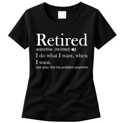 Retirement Retired Definition Funny I Do What I Want When I Want Womens T-Shirt