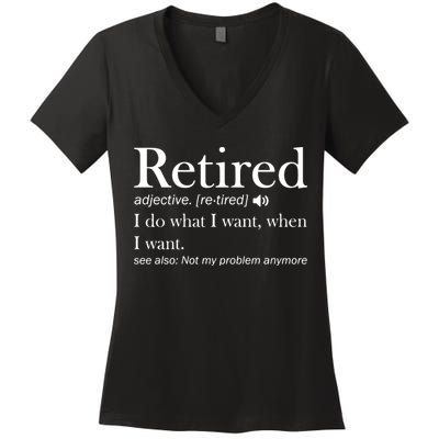 Retirement Retired Definition Funny I Do What I Want When I Want Women's V-Neck T-Shirt
