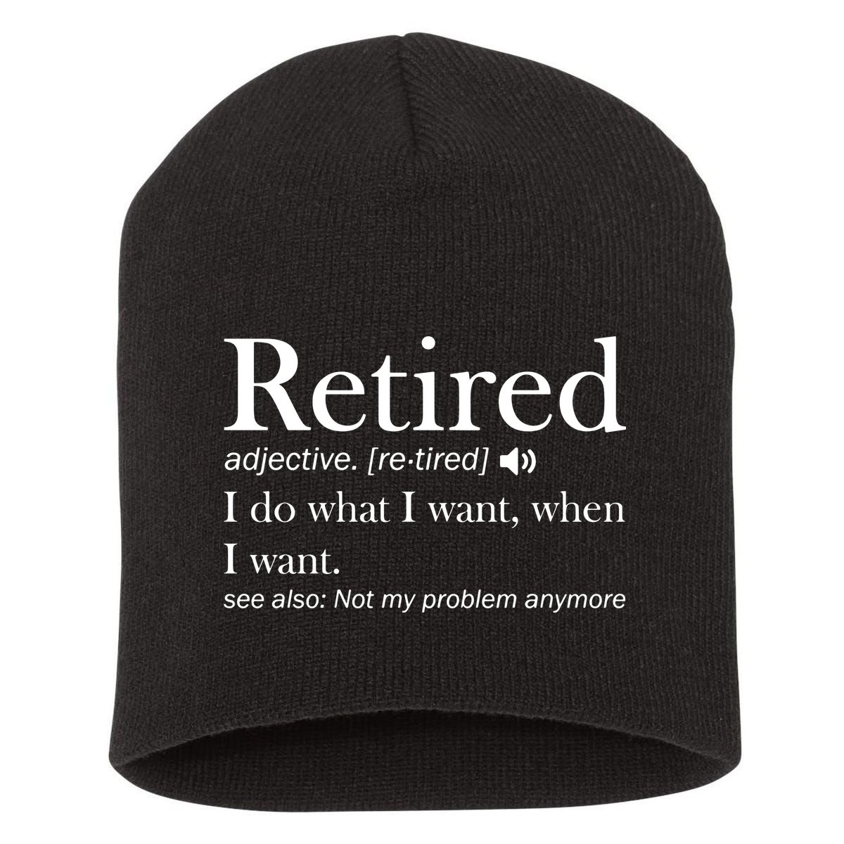 Retirement Retired Definition Funny I Do What I Want When I Want Short Acrylic Beanie