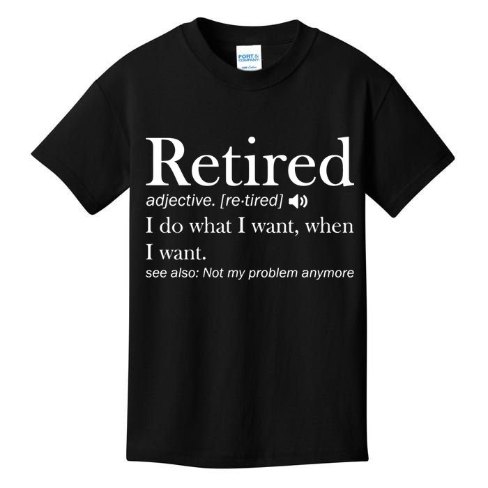 Retirement Retired Definition Funny I Do What I Want When I Want Kids T-Shirt