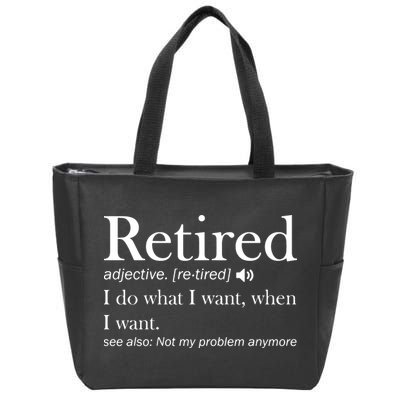 Retirement Retired Definition Funny I Do What I Want When I Want Zip Tote Bag