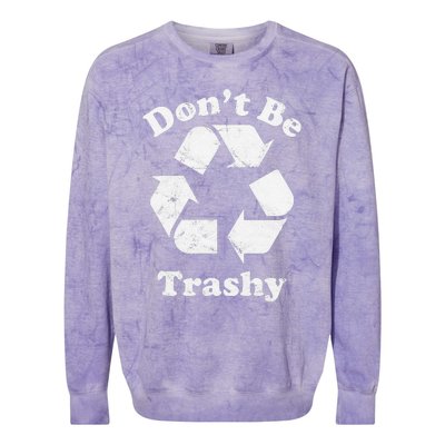 Recycling Recycle Earth Day Gift Don't Be Trashy Colorblast Crewneck Sweatshirt