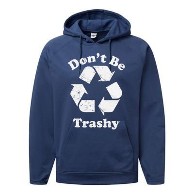 Recycling Recycle Earth Day Gift Don't Be Trashy Performance Fleece Hoodie