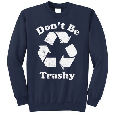 Recycling Recycle Earth Day Gift Don't Be Trashy Sweatshirt