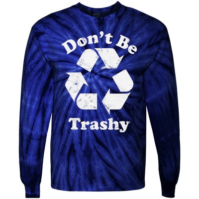 Recycling Recycle Earth Day Gift Don't Be Trashy Tie-Dye Long Sleeve Shirt