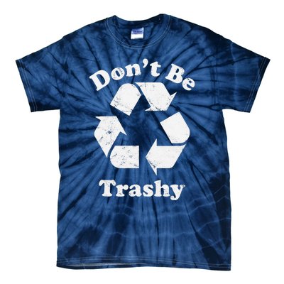 Recycling Recycle Earth Day Gift Don't Be Trashy Tie-Dye T-Shirt