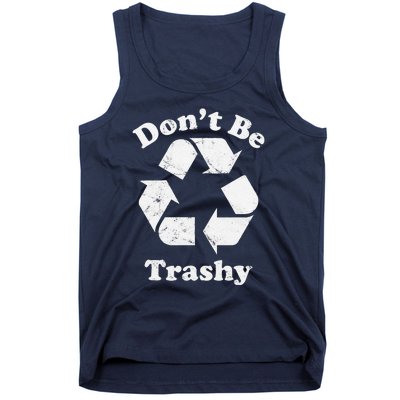 Recycling Recycle Earth Day Gift Don't Be Trashy Tank Top