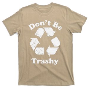 Recycling Recycle Earth Day Gift Don't Be Trashy T-Shirt