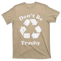 Recycling Recycle Earth Day Gift Don't Be Trashy T-Shirt