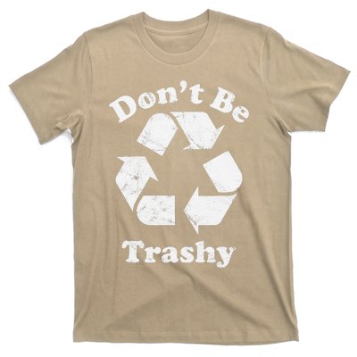 Recycling Recycle Earth Day Gift Don't Be Trashy T-Shirt