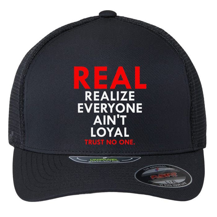 Real Realize Everyone AinT Loyal Trust No One Flexfit Unipanel Trucker Cap