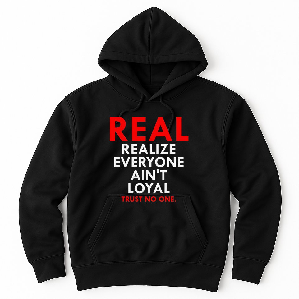 Real Realize Everyone AinT Loyal Trust No One Hoodie