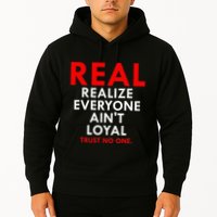 Real Realize Everyone AinT Loyal Trust No One Hoodie