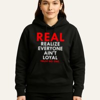 Real Realize Everyone AinT Loyal Trust No One Hoodie