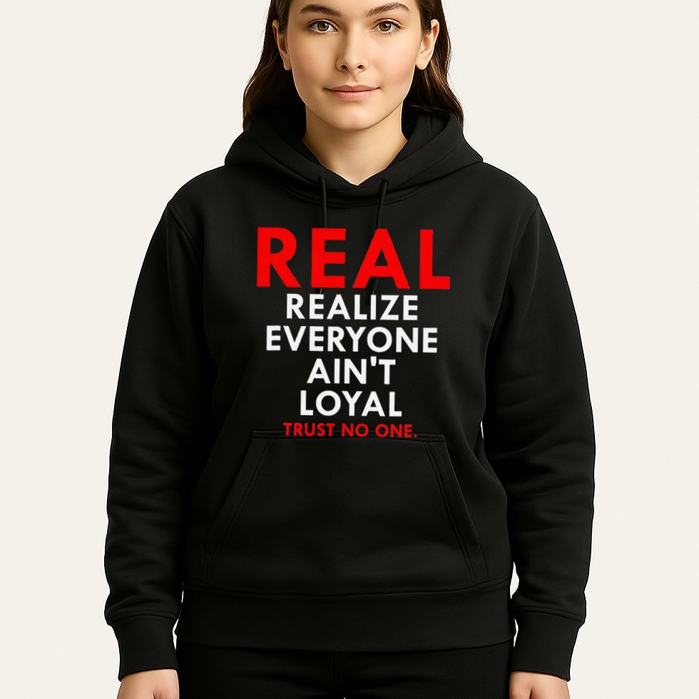 Real Realize Everyone AinT Loyal Trust No One Hoodie