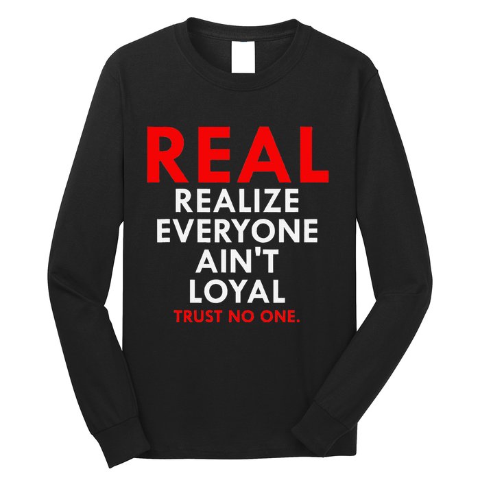 Real Realize Everyone AinT Loyal Trust No One Long Sleeve Shirt