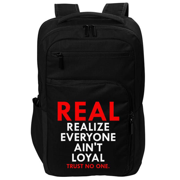 Real Realize Everyone AinT Loyal Trust No One Impact Tech Backpack