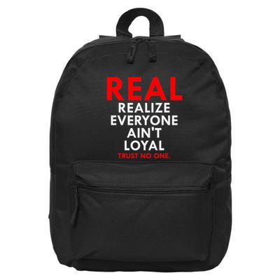 Real Realize Everyone AinT Loyal Trust No One 16 in Basic Backpack
