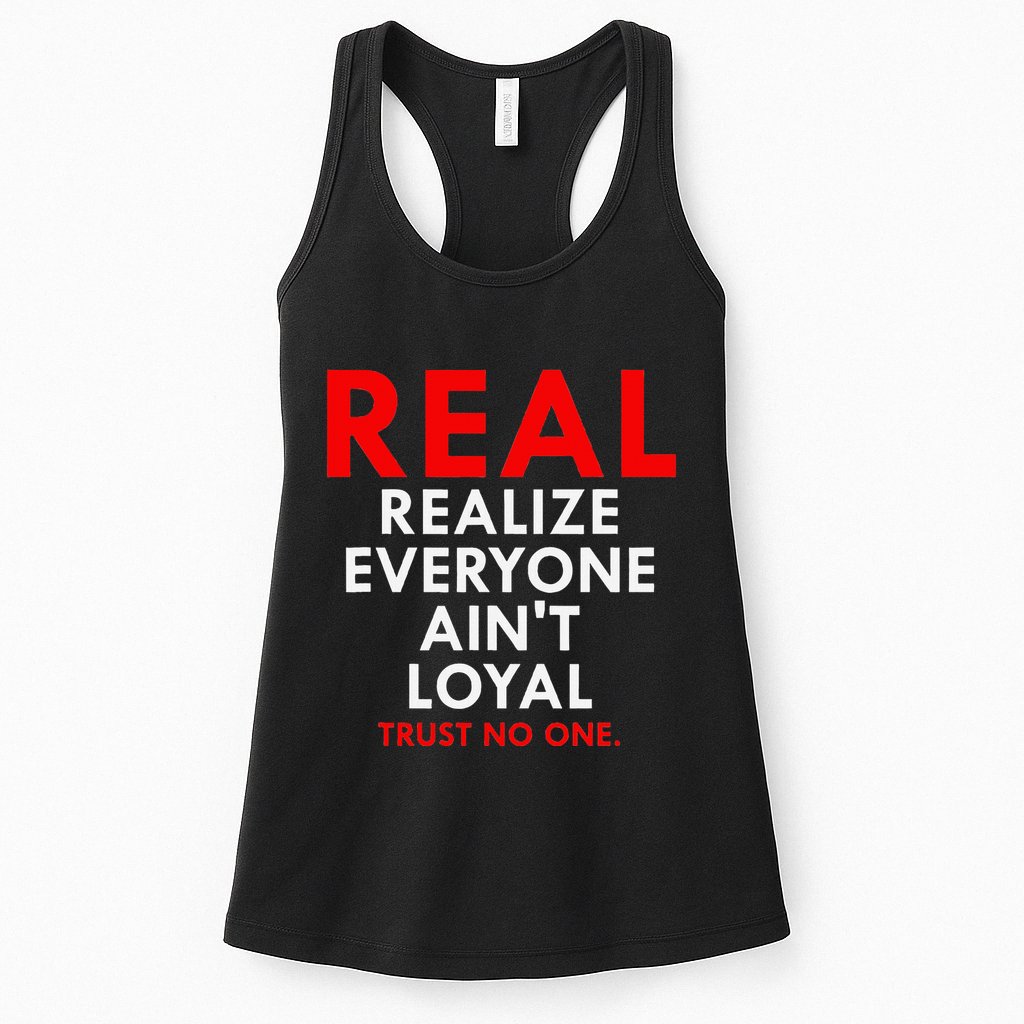 Real Realize Everyone AinT Loyal Trust No One Womens Tank Top