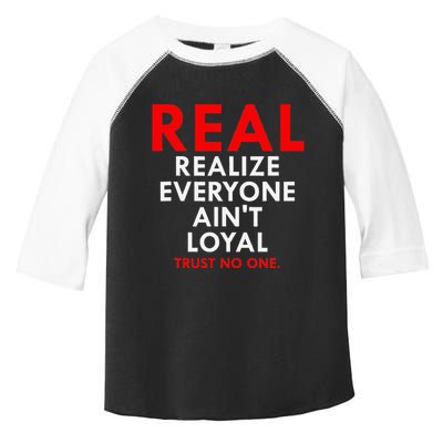 Real Realize Everyone AinT Loyal Trust No One Toddler Fine Jersey T-Shirt