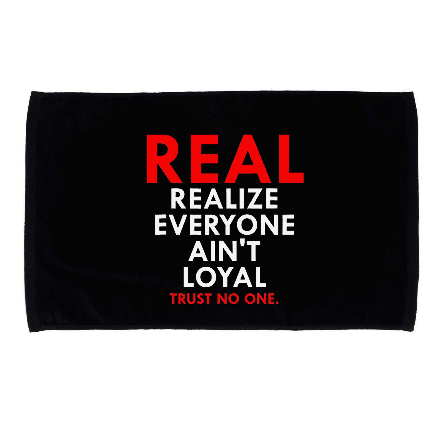 Real Realize Everyone AinT Loyal Trust No One Microfiber Hand Towel