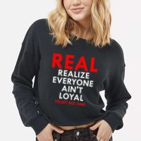 Real Realize Everyone AinT Loyal Trust No One Cropped Pullover Crew