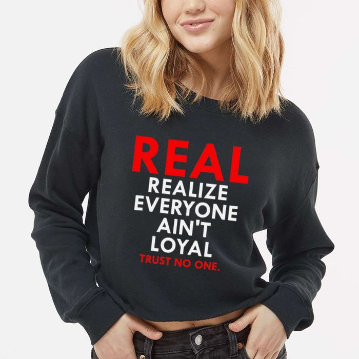 Real Realize Everyone AinT Loyal Trust No One Cropped Pullover Crew