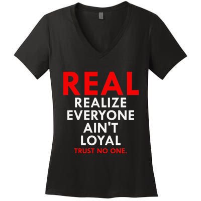 Real Realize Everyone AinT Loyal Trust No One Women's V-Neck T-Shirt