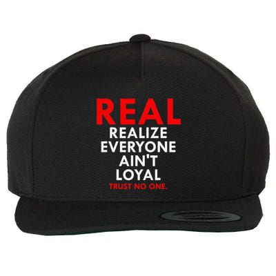 Real Realize Everyone AinT Loyal Trust No One Wool Snapback Cap