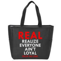 Real Realize Everyone AinT Loyal Trust No One Zip Tote Bag